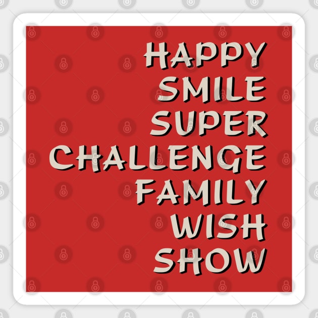 Happy Smile Super Challenge Family Wish Show Magnet by tvshirts